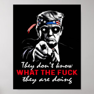 They Don't Know What The F They're Doing Funny Tru Poster