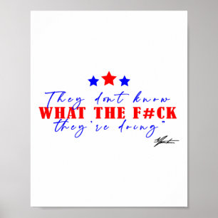 They Dont Know What The F Theyre Doing Poster