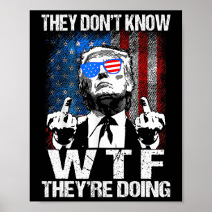 They Don't Know What The They're Doing Trump Funny Poster