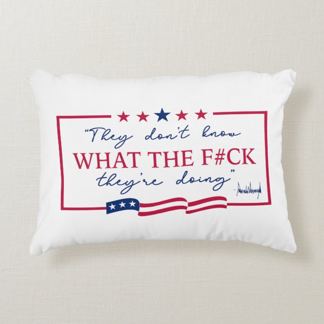 They Don't Know What They're Doing Funny Quote Accent Pillow (Front)