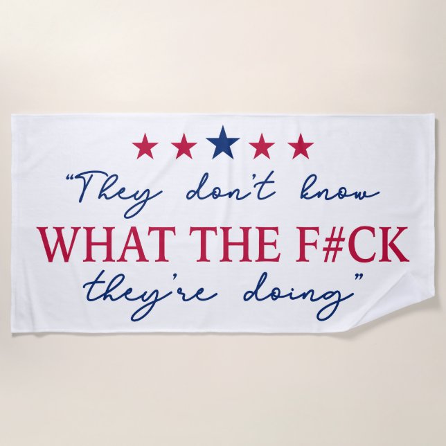 They Don't Know What They're Doing Funny Quote Beach Towel (Front)