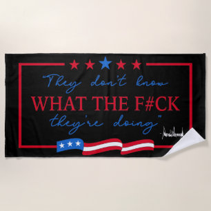 They Don't Know What They're Doing Funny Quote Beach Towel