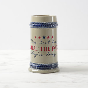They Don't Know What They're Doing Funny Quote Beer Stein