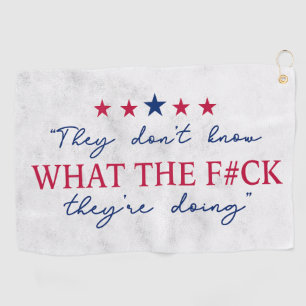 They Don't Know What They're Doing Funny Quote Golf Towel