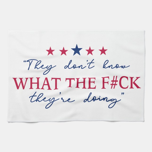 They Don't Know What They're Doing Funny Quote Kitchen Towel (Horizontal)