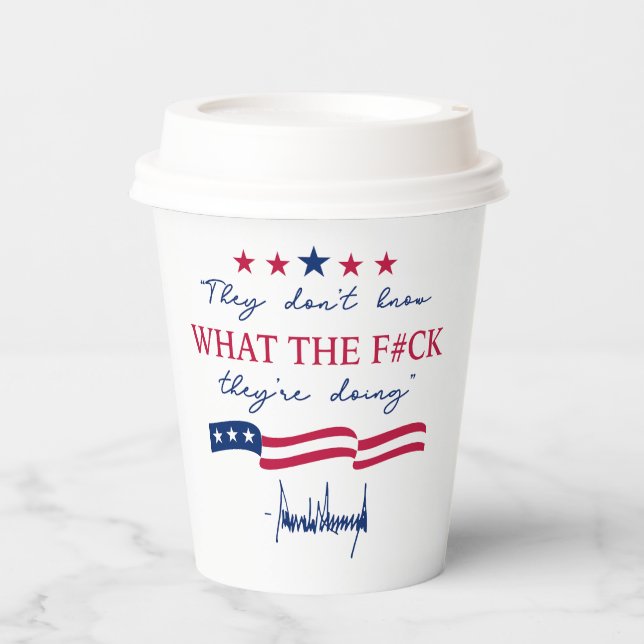 They Don't Know What They're Doing Funny Quote Paper Cups (Front)