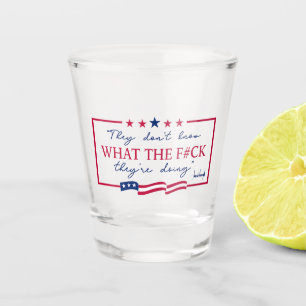 They Don't Know What They're Doing Funny Quote Shot Glass