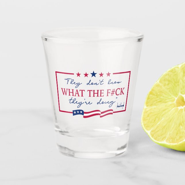 They Don't Know What They're Doing Funny Quote Shot Glass (Front)