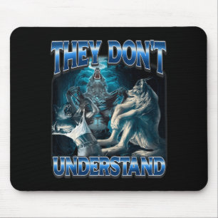 They Don't Understand Alpha Wolf Funny Werewolf  Mouse Pad