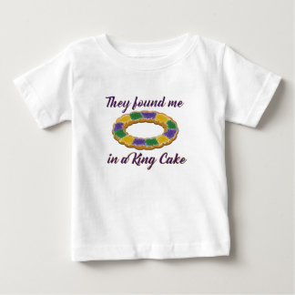 They found me in a King Cake Baby T-Shirt
