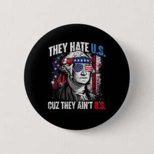 They Hate Us 4th Of July Cuz They Ain't Us Patriot 2 Inch Round Button