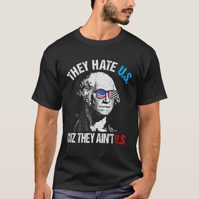 They Hate Us Cuz They Ain t Us USA FLAG Funny 4th  T-Shirt (Front)