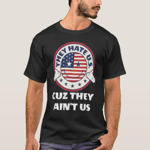 They Hate US Cuz They Aint US 3 T-Shirt