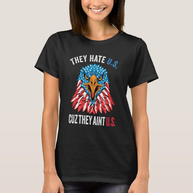 They Hate Us Cuz They Ain't Us American Eagle 4th  T-Shirt (Front)