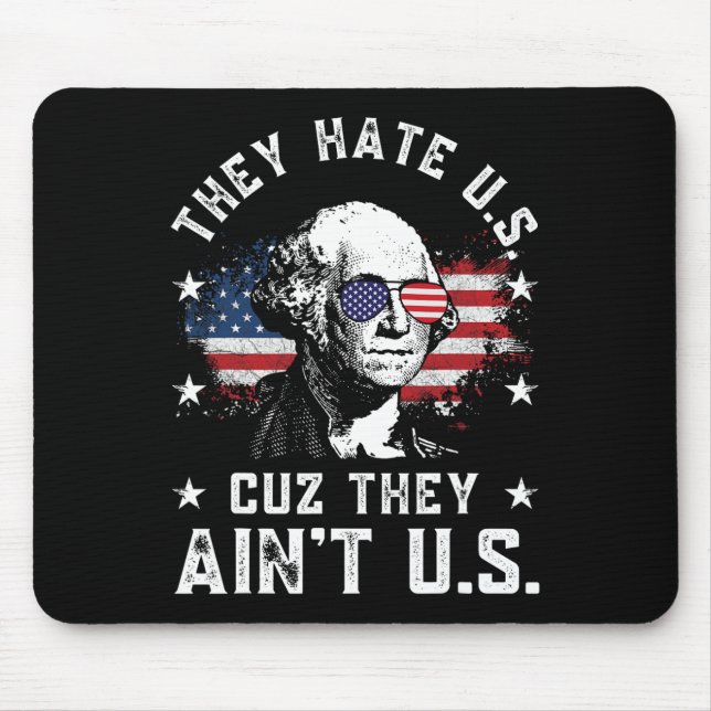 They Hate Us Cuz They Ain't Us Funny 4th Of July 4 Mouse Pad (Front)