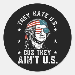They Hate Us Cuz They Ain't Us Funny 4th Of July Classic Round Sticker