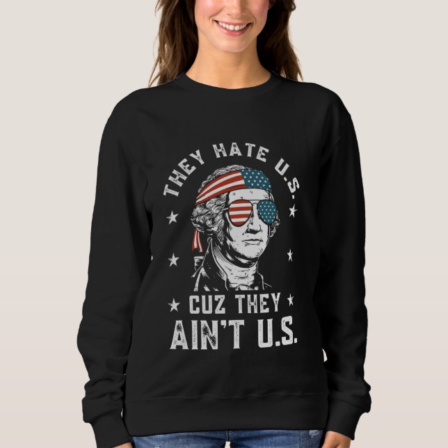 They Hate Us Cuz They Ain't Us Funny 4th of July Sweatshirt (Front)