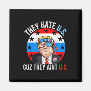 They Hate Us Cuz They Ain't Us Funny 4th Of July U Magnet