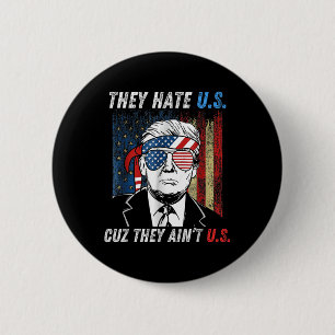 They Hate Us Cuz They Aint Us Funny Trump 4th 2 Inch Round Button