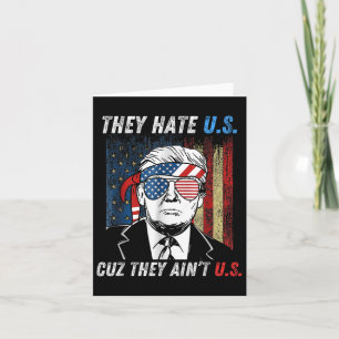 They Hate Us Cuz They Aint Us Funny Trump 4th Card