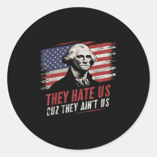 They Hate Us Cuz They Aint Us Usa American Flag 4t Classic Round Sticker