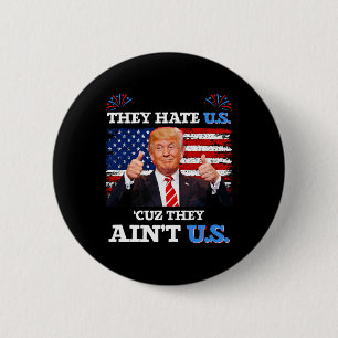 They Hate Us Cuz They Ain't Us Usa Donald Trump Co 2 Inch Round Button