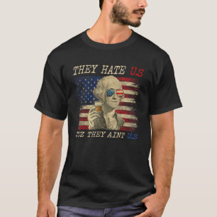 They Hate Us Cuz They Ain't Us Washington 4th Of T-Shirt