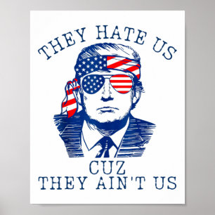 They Hate Us Cuz They Ain't Us Washington Trump 4t Poster