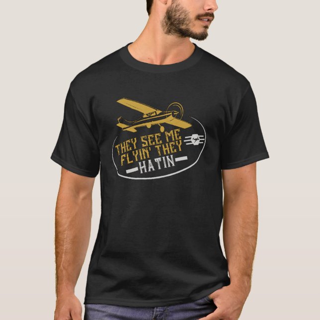 They Hatin Airplane Pilot is an Aviation Quotes T-Shirt (Front)
