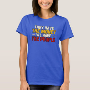 They Have The Money T-Shirt