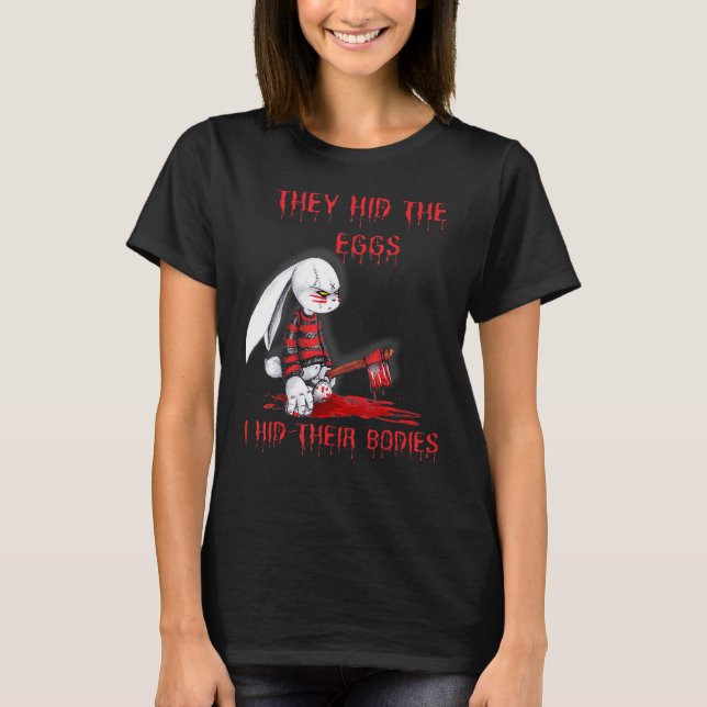 They Hid The Eggs Horror Easter Horror Bunny T-Shirt (Front)