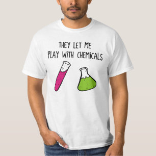 They Let Me Play with Chemicals T-Shirt