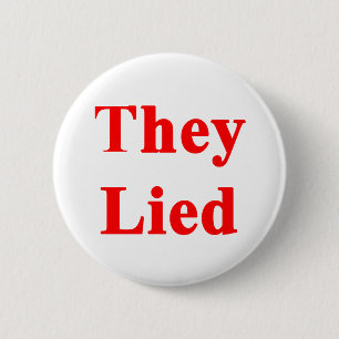 They Lied 2 Inch Round Button