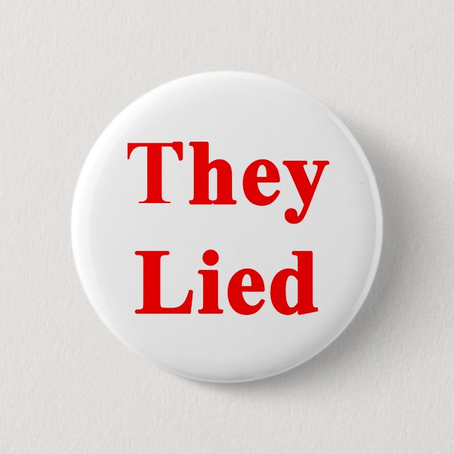 They Lied 2 Inch Round Button (Front)