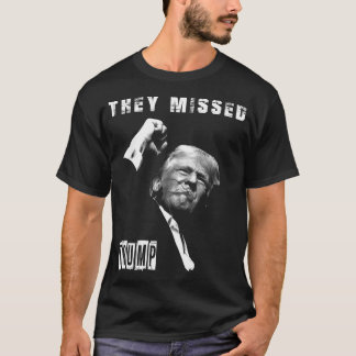 They Missed Trump 2024 - Patriotic Political T-Shirt