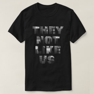 They Not Like Us  T-Shirt
