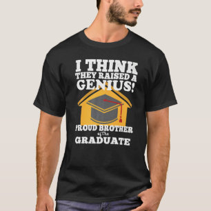 They Raised A Genius Brother Of The Graduate Bro G T-Shirt