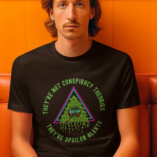 They’re Not Conspiracy Theories Spoiler Alerts T-Shirt