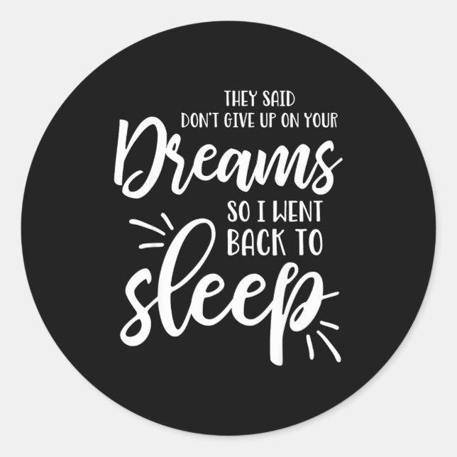They Said Don't Give Up On Your Dreams I Went Back Classic Round Sticker (Front)