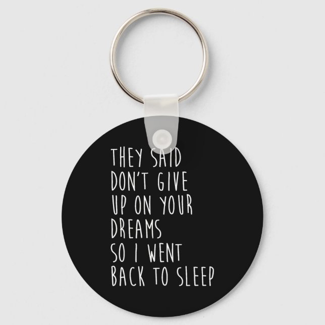 They Said Dont Give Up On Your Dreams So I Went Ba Keychain (Front)