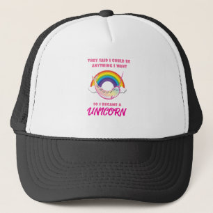 They Said I Could Be Anything I Became a Unicorn Trucker Hat
