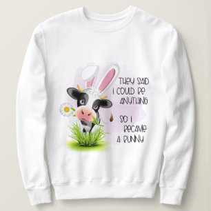 They said I could be anything so I became 4 bunny Sweatshirt