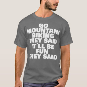 They said it will be fun Go mountain biking 1 T-Shirt