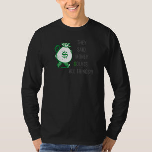 They Said Money Solves All Things 1 T-Shirt