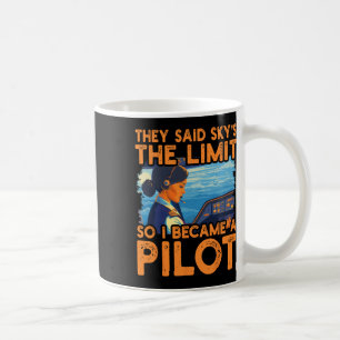 They Said Sky Is The Limit So I Became A Pilot Wom Coffee Mug