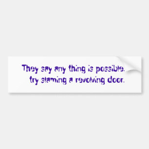 They say any thing is possible...  try slaming ... bumper sticker