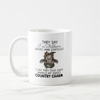 They Say I'M Stubborn Sassy And Difficult Coffee Mug