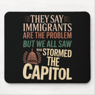 They Say Immigrants Are The Problem But We All Saw Mouse Pad