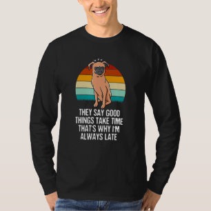 They Say Take So Why Im Always Late Sarcastic Empl T-Shirt
