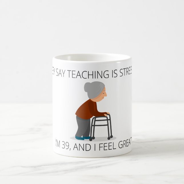 THEY SAY TEACHING IS STRESSFUL MUG (Center)